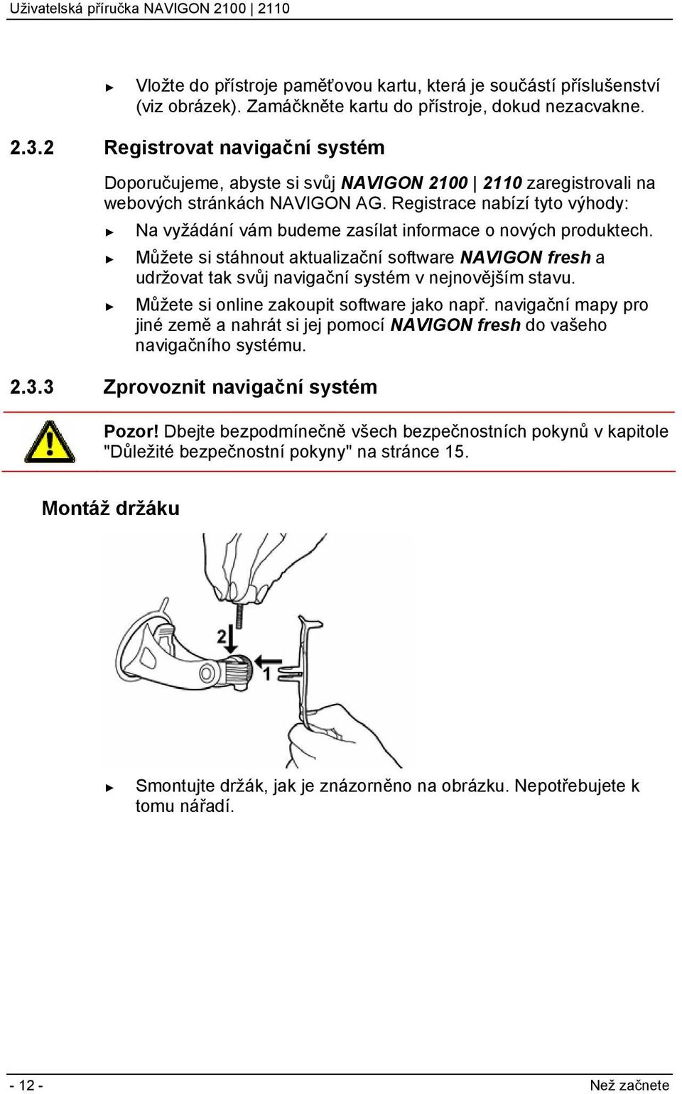 Registrace nabízí tyto výhody: Na vyžádání vám budeme zasílat informace o nových produktech.