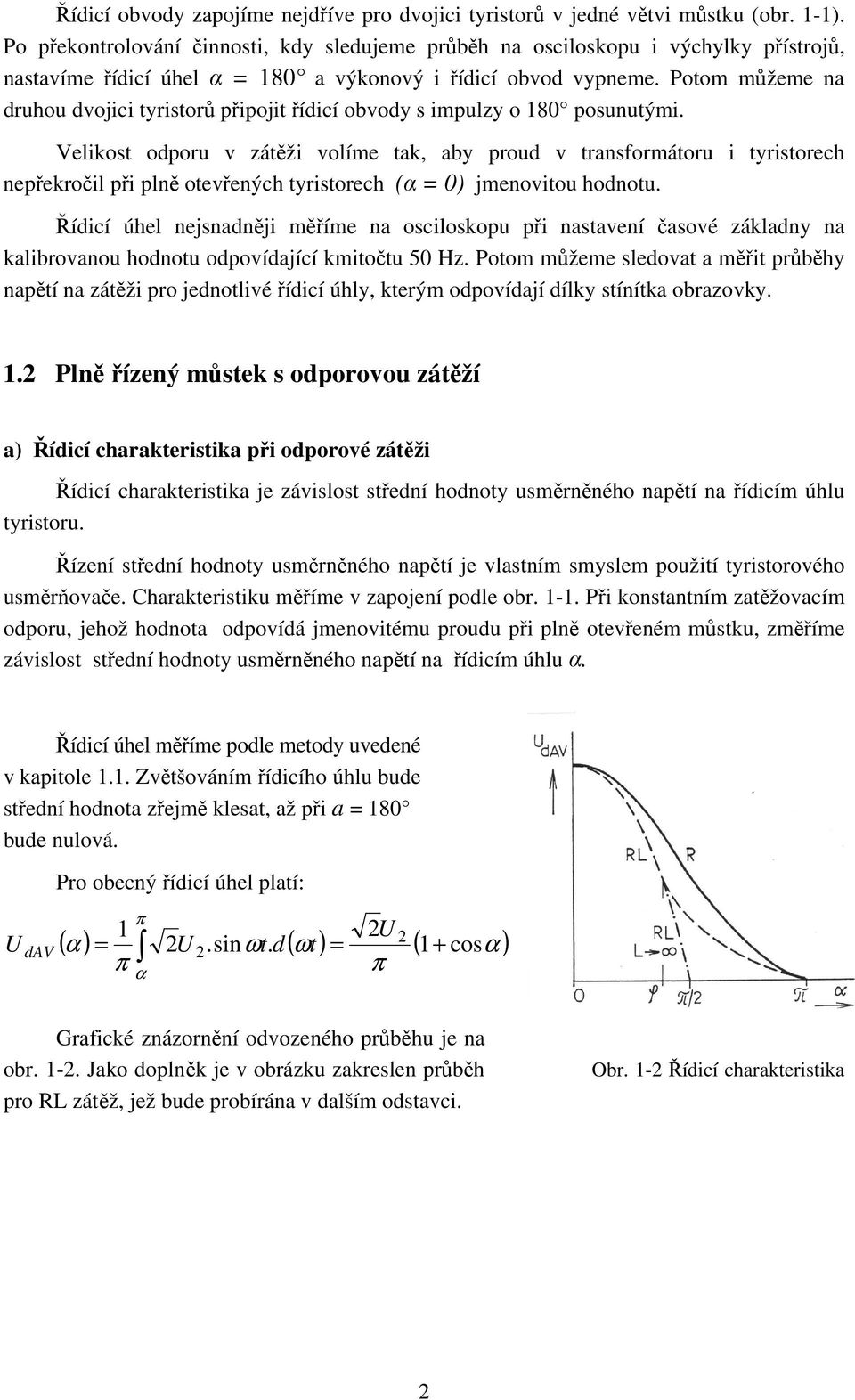 Potom můžeme na druhou dvojici tyristorů připojit řídicí obvody s impulzy o 180 posunutými.