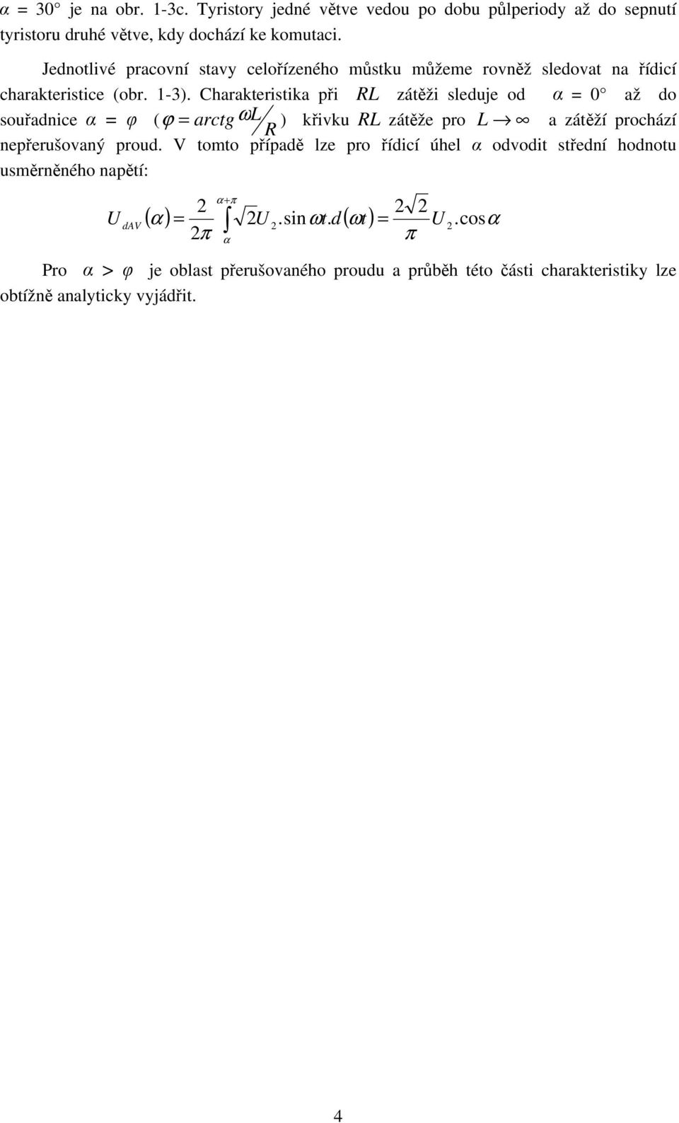 Charakteristika při RL zátěži sleduje od α = 0 až do souřadnice α = φ ( ϕ = arctg ωl ) křivku RL zátěže pro L a zátěží prochází R nepřerušovaný proud.