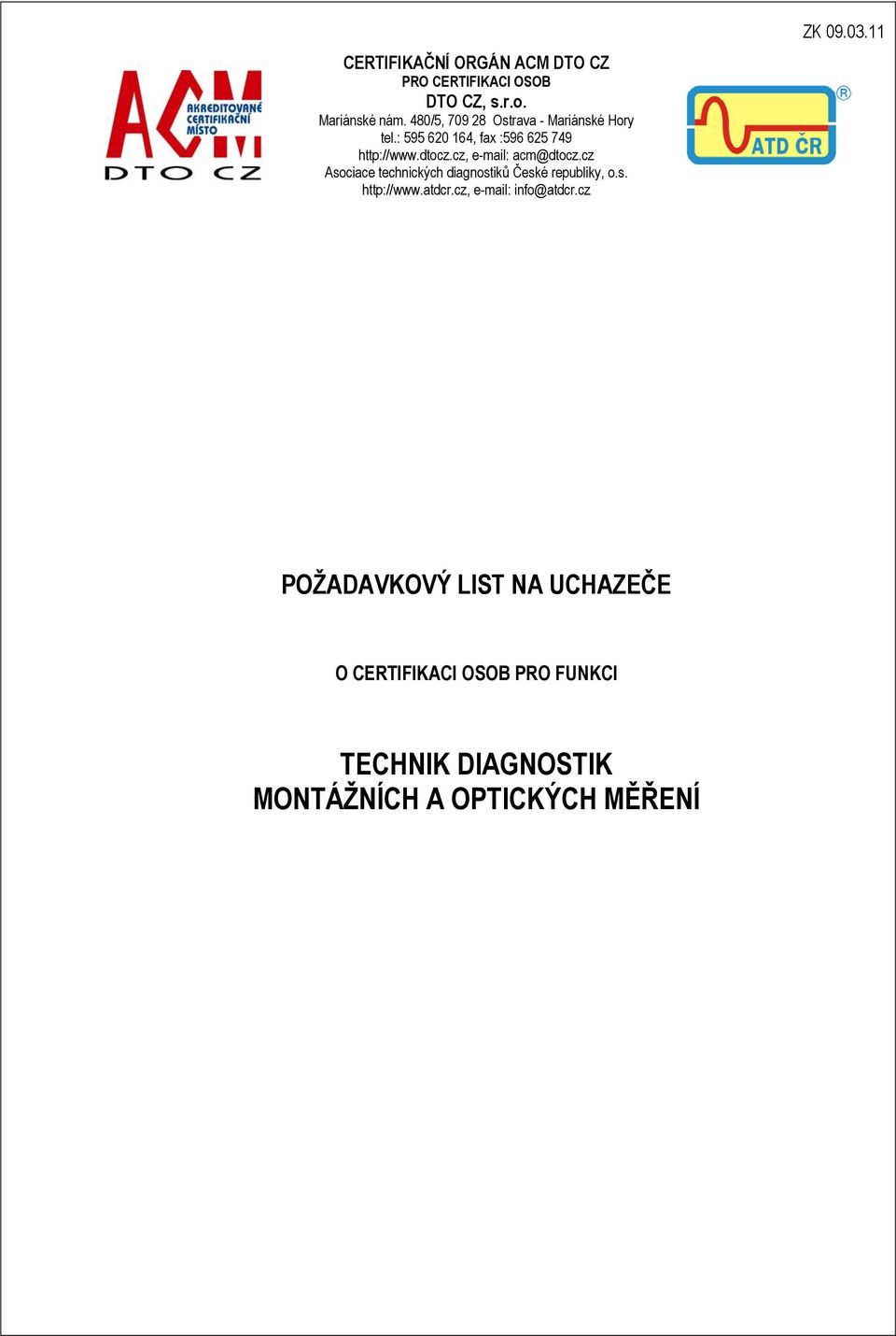 cz, e-mail: acm@dtocz.cz Asociace technických diagnostiků České republiky, o.s. http://www.atdcr.