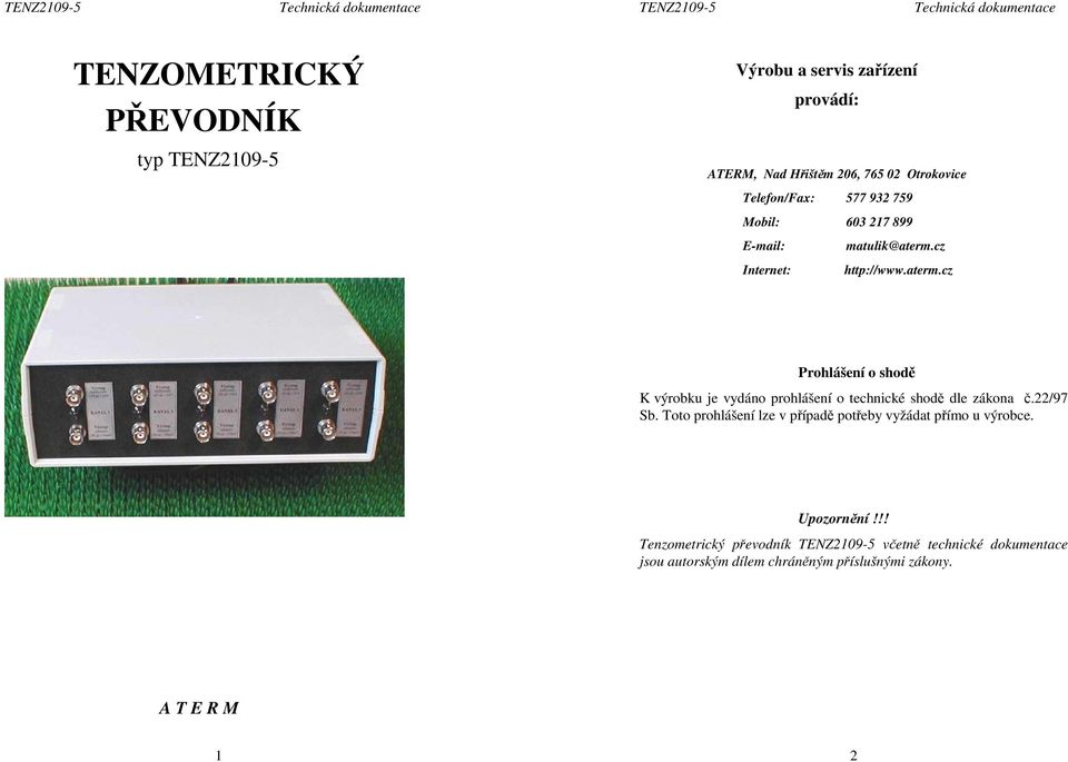 cz Internet: http://www.aterm.cz Prohlášení o shodě K výrobku je vydáno prohlášení o technické shodě dle zákona č.22/97 Sb.