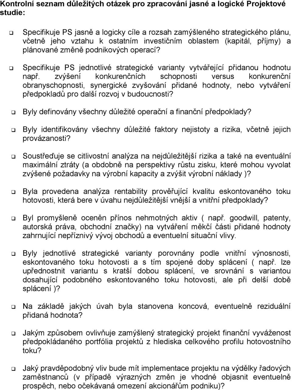 zvýšení konkurenčních schopnosti versus konkurenční obranyschopnosti, synergické zvyšování přidané hodnoty, nebo vytváření předpokladů pro další rozvoj v budoucnosti?