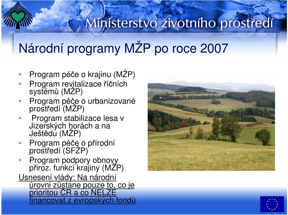 Ještědu (MŽP) Program péče o přírodní prostředí (SFŽP) Program podpory obnovy přiroz.