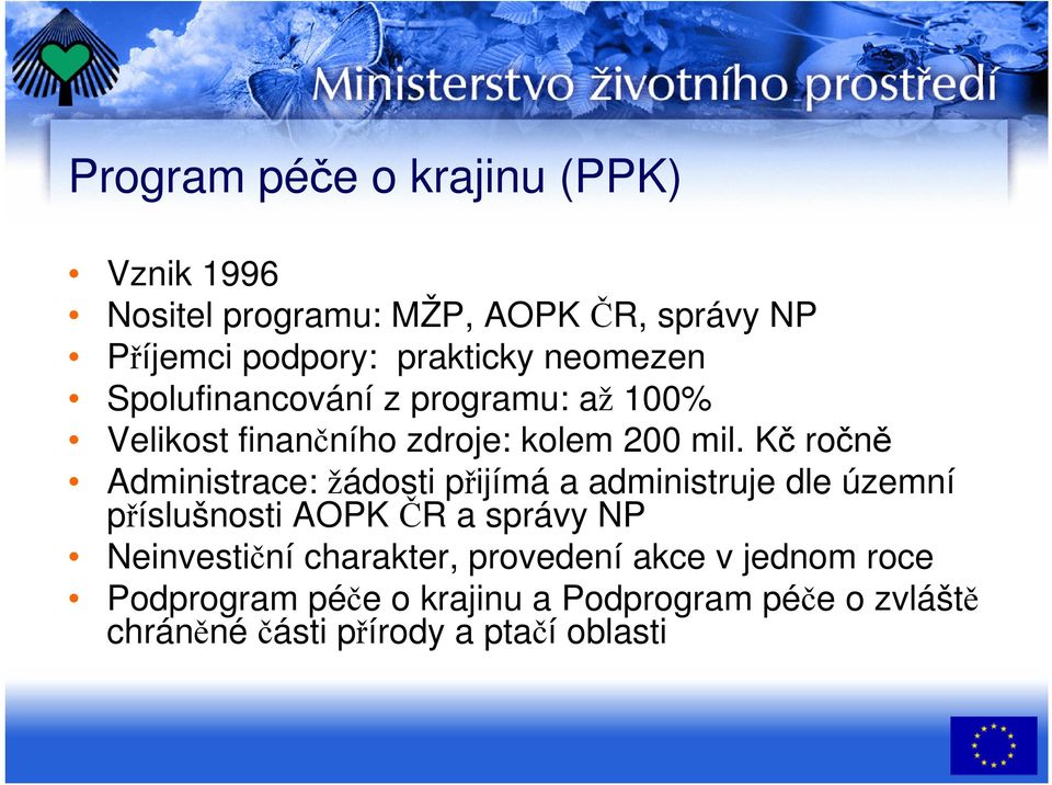 Kč ročně Administrace: žádosti přijímá a administruje dle územní příslušnosti AOPK ČR a správy NP Neinvestiční
