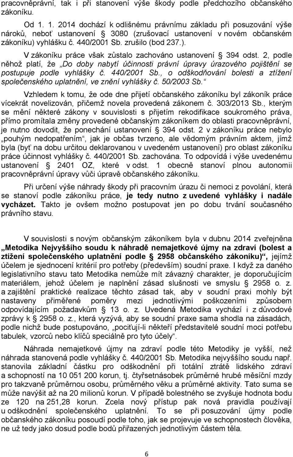 vyhlášku č. 440/2001 Sb. zrušilo (bod 237.). V zákoníku práce však zůstalo zachováno ustanovení 394 odst.