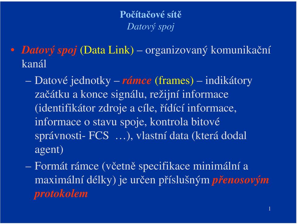 o stavu spoje, kontrola bitové správnosti- FCS ), vlastní data (která dodal agent) Formát