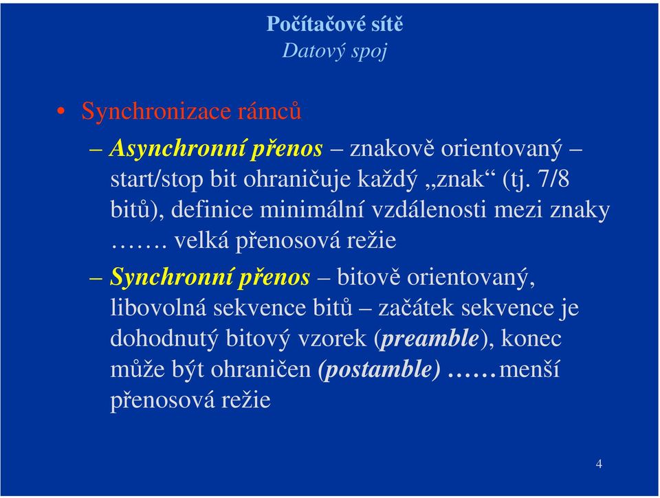 velká přenosová režie Synchronní přenos bitově orientovaný, libovolná sekvence bitů