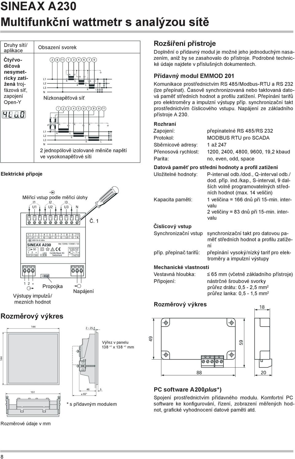 1 Rozšíření přístroje Doplnění o přídavný modul je možné jeho jednoduchým nasazením, aniž by se zasahovalo do přístroje. Podrobné technické údaje najdete v příslušných dokumentech.