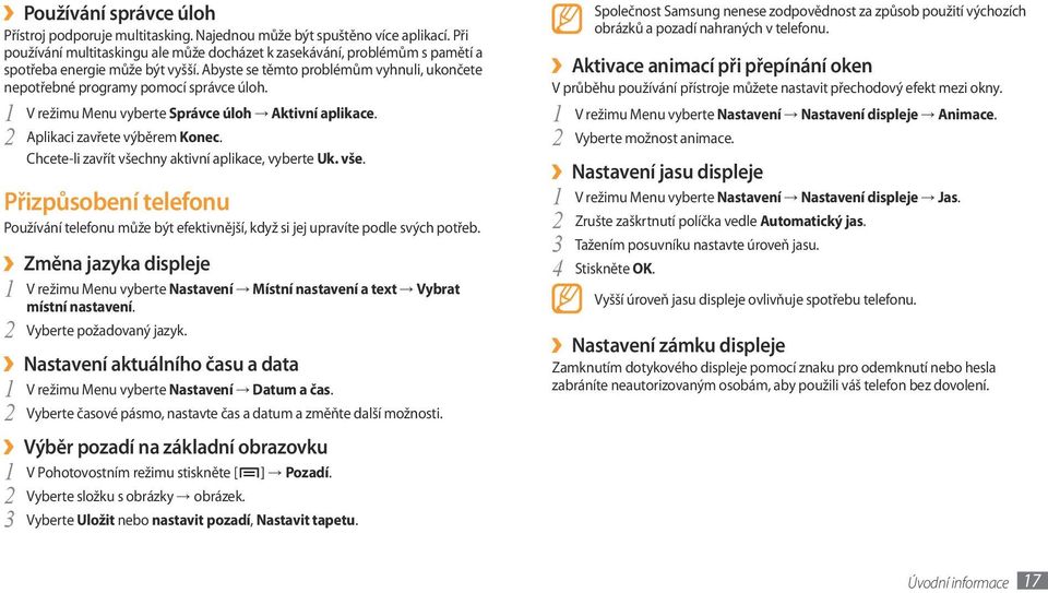 1 V režimu Menu vyberte Správce úloh Aktivní aplikace. Aplikaci zavřete výběrem Konec. Chcete-li zavřít všec