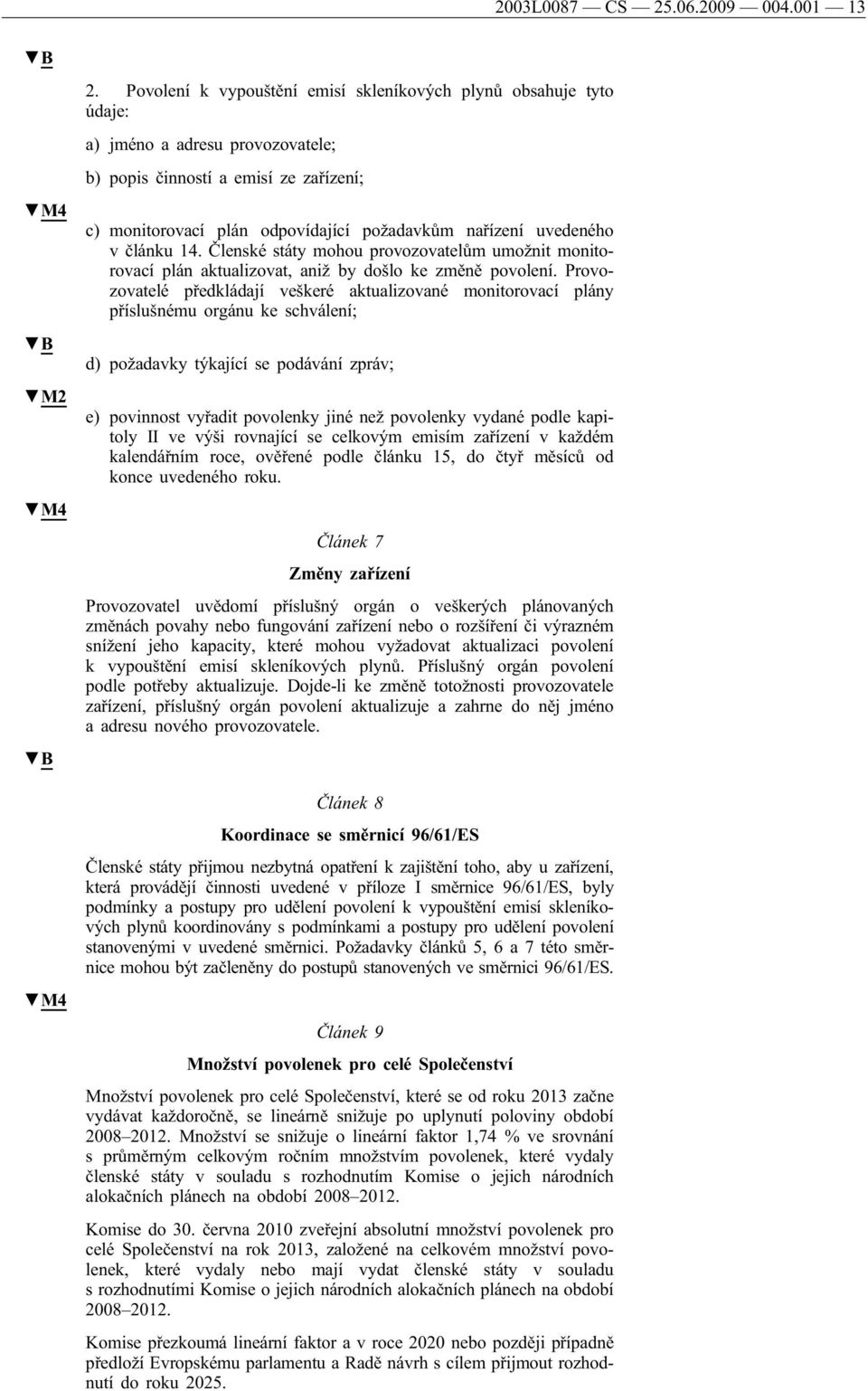 uvedeného v článku 14. Členské státy mohou provozovatelům umožnit monitorovací plán aktualizovat, aniž by došlo ke změně povolení.