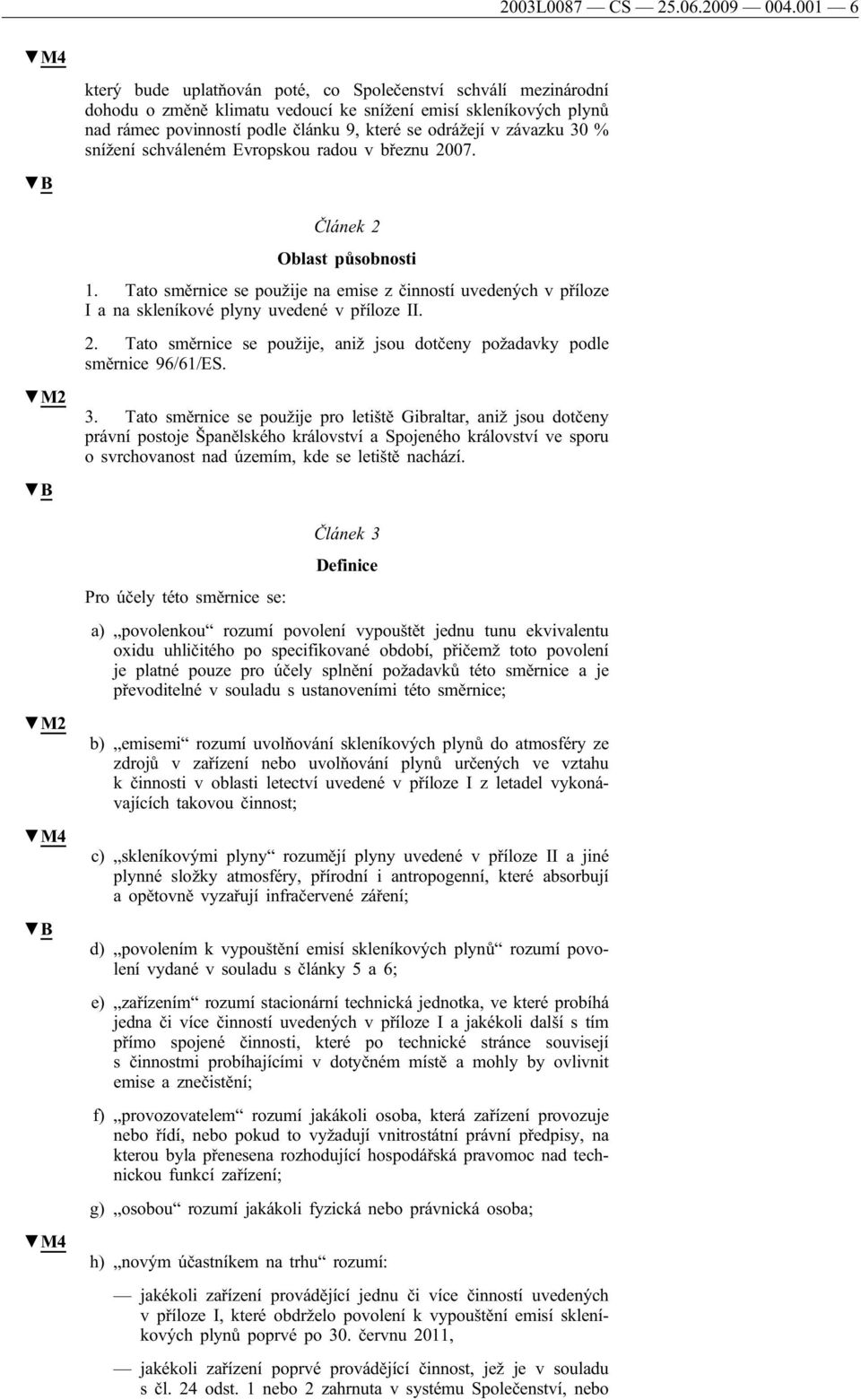 závazku 30 % snížení schváleném Evropskou radou v březnu 2007. Článek 2 Oblast působnosti 1.