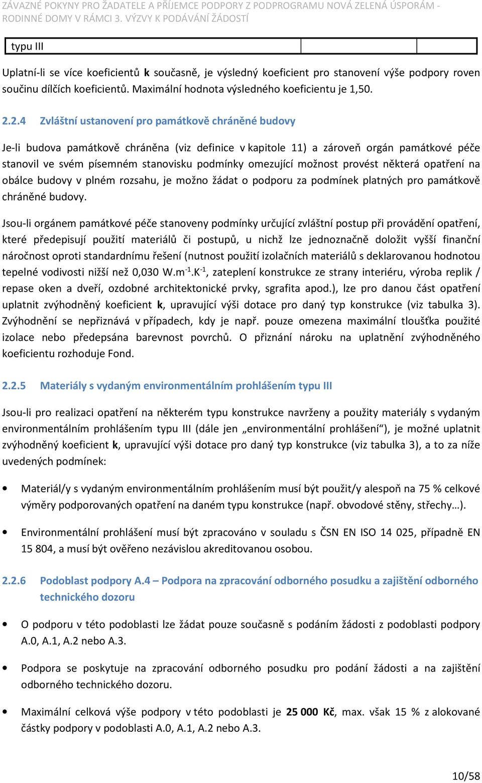 omezující možnost provést některá opatření na obálce budovy v plném rozsahu, je možno žádat o podporu za podmínek platných pro památkově chráněné budovy.