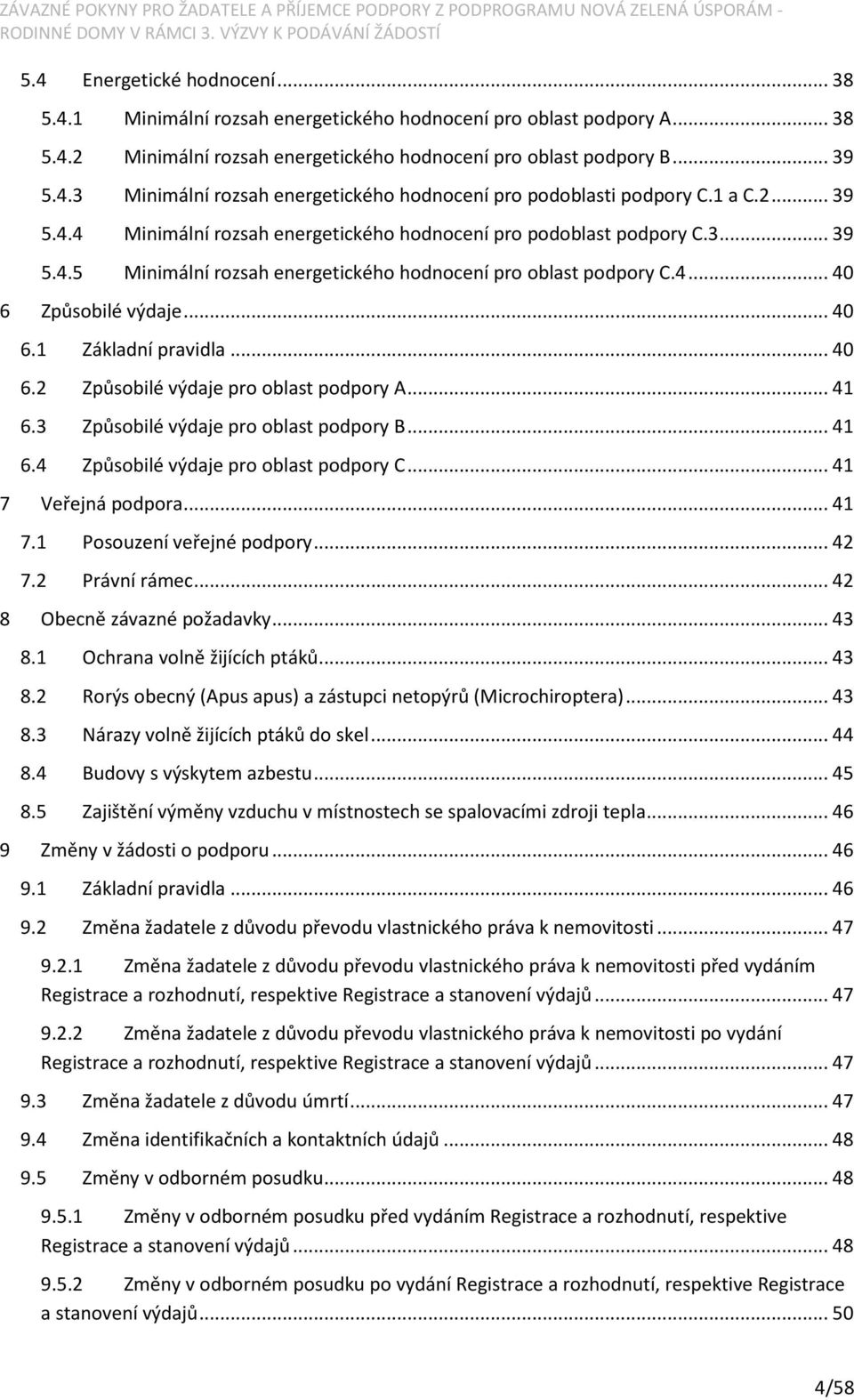 .. 40 6.2 Způsobilé výdaje pro oblast podpory A... 41 6.3 Způsobilé výdaje pro oblast podpory B... 41 6.4 Způsobilé výdaje pro oblast podpory C... 41 7 Veřejná podpora... 41 7.1 Posouzení veřejné podpory.