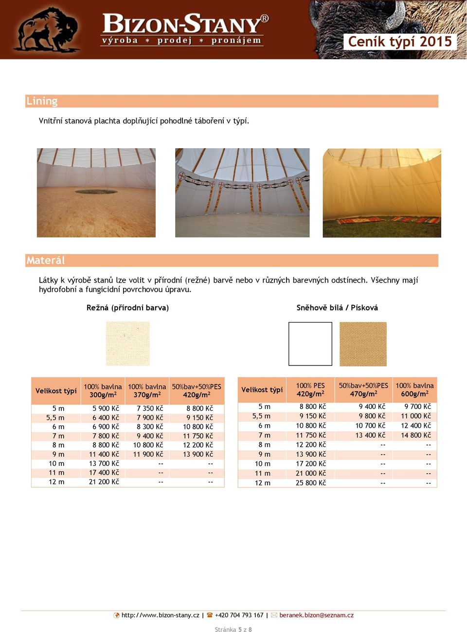 Režná (přírodní barva) Sněhově bílá / Písková 300g/m 2 370g/m 2 5 m 5 900 Kč 7 350 Kč 8 800 Kč 5,5 m 6 400 Kč 7 900 Kč 9 150 Kč 6 m 6 900 Kč 8 300 Kč 10 800 Kč 7 m 7 800 Kč 9 400 Kč 11 750 Kč 8 m 8