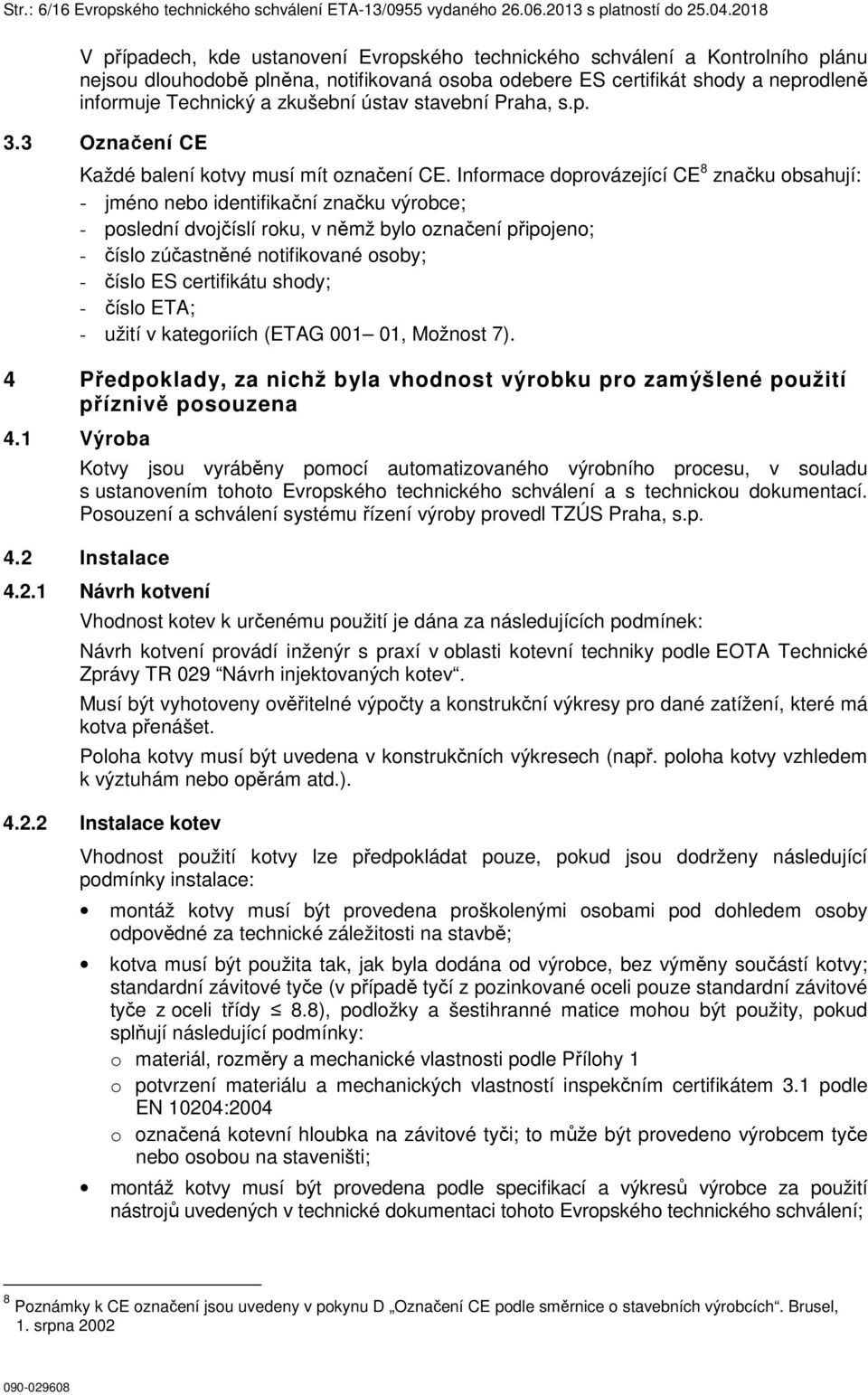 zkušební ústav stavební Praha, s.p. 3.3 Označení CE Každé balení kotvy musí mít označení CE.