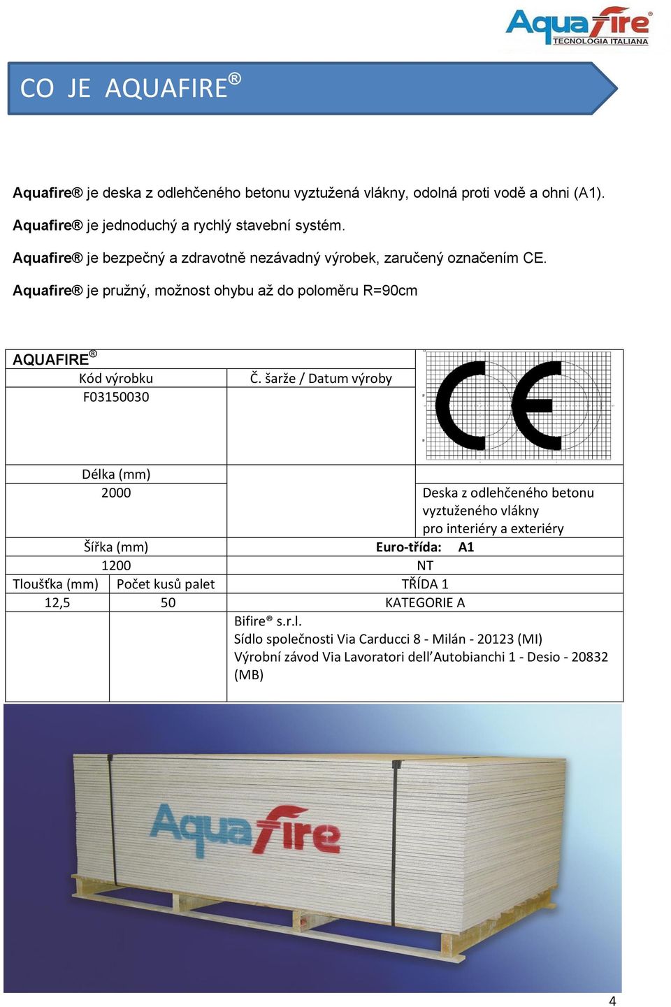 šarže / Datum výroby Délka (mm) 2000 Deska z odlehčeného betonu vyztuženého vlákny pro interiéry a exteriéry Šířka (mm) Euro-třída: A1 1200 NT Tloušťka (mm) Počet