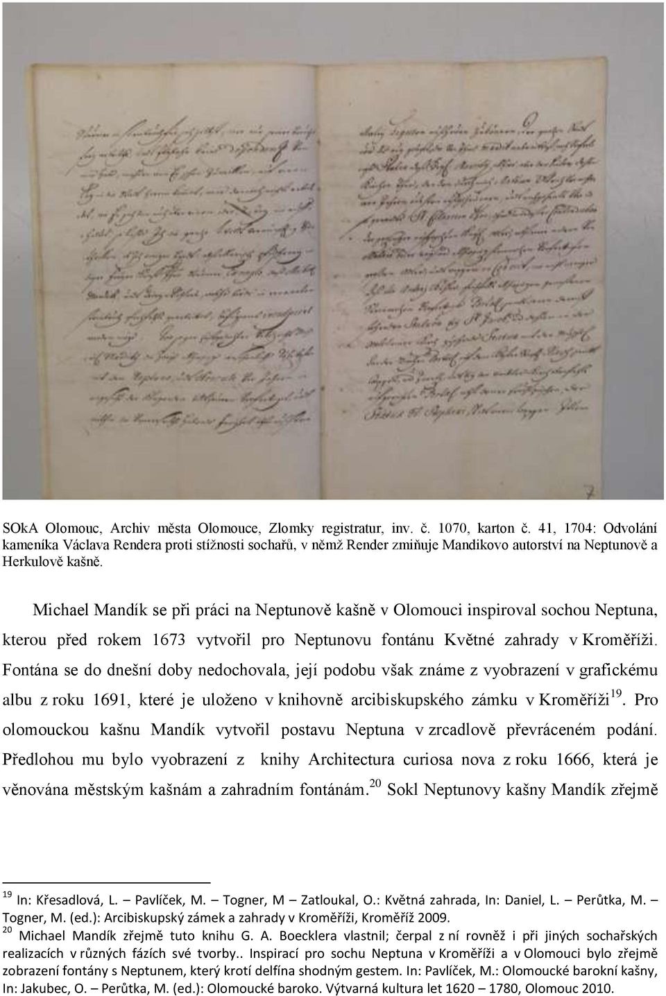 Michael Mandík se při práci na Neptunově kašně v Olomouci inspiroval sochou Neptuna, kterou před rokem 1673 vytvořil pro Neptunovu fontánu Květné zahrady v Kroměříži.