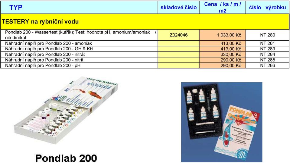 413,00 Kč NT 281 Náhradní náplň pro Pondlab 200 - GH & KH 413,00 Kč NT 289 Náhradní náplň pro Pondlab 200 - nitrát