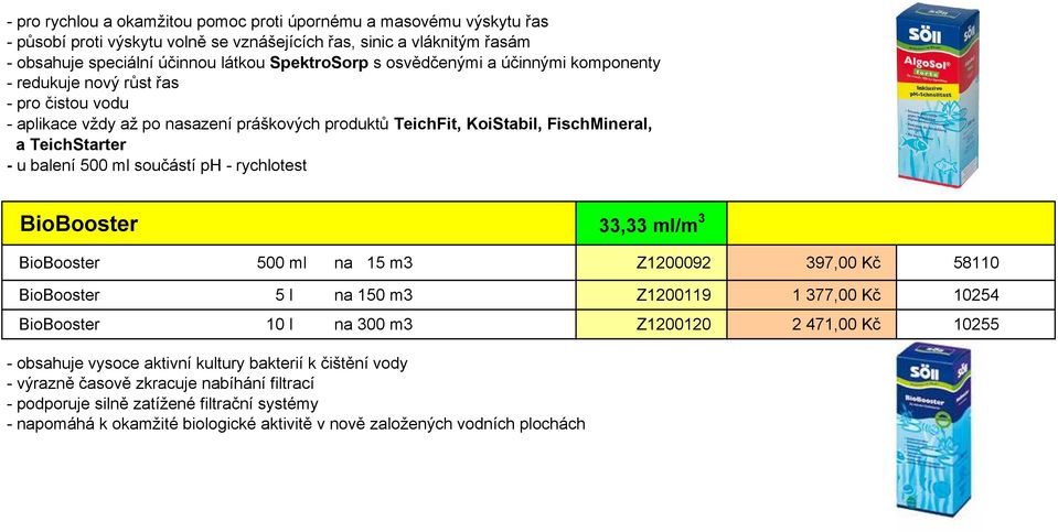 součástí ph - rychlotest BioBooster 33,33 ml/m 3 BioBooster 500 ml na 15 m3 Z1200092 397,00 Kč 58110 BioBooster 5 l na 150 m3 Z1200119 1 377,00 Kč 10254 BioBooster 10 l na 300 m3 Z1200120 2 471,00 Kč