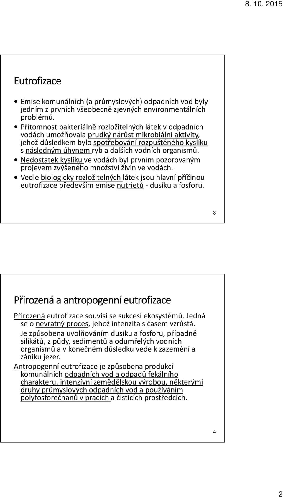 vodních organismů. Nedostatek kyslíku ve vodách byl prvním pozorovaným projevem zvýšeného množství živin ve vodách.