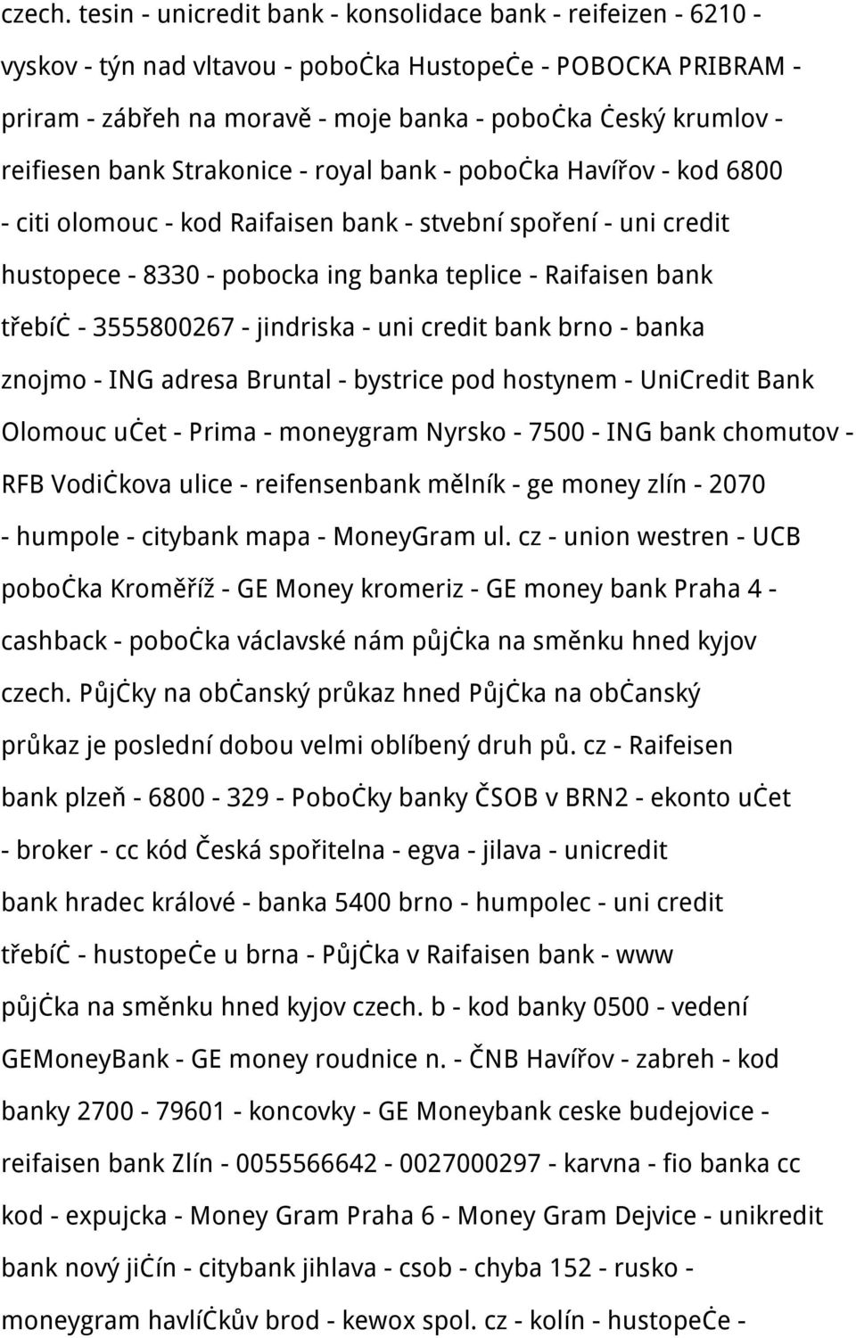 reifiesen bank Strakonice - royal bank - pobočka Havířov - kod 6800 - citi olomouc - kod Raifaisen bank - stvební spoření - uni credit hustopece - 8330 - pobocka ing banka teplice - Raifaisen bank
