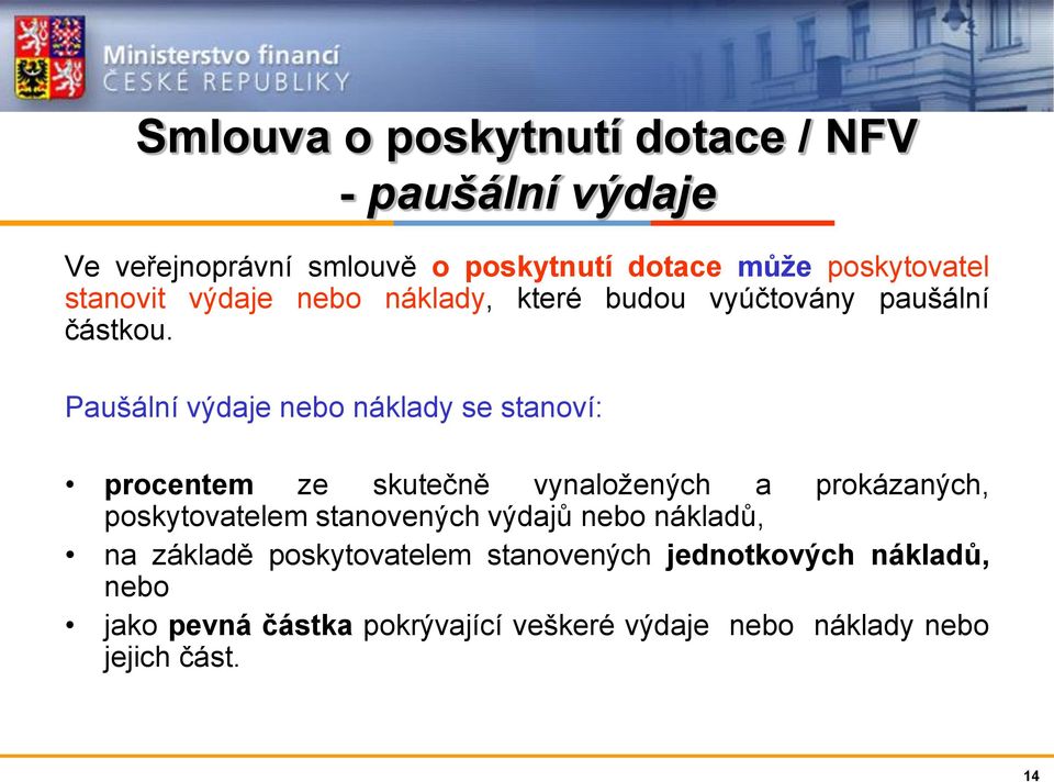 Paušální výdaje nebo náklady se stanoví: procentem ze skutečně vynaložených a prokázaných, poskytovatelem