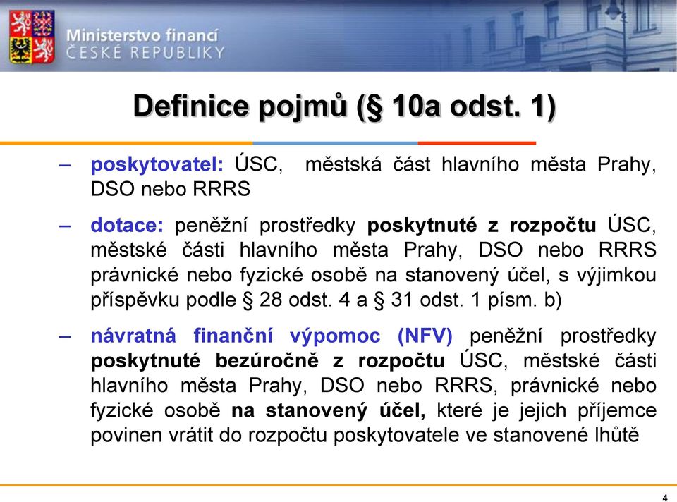 hlavního města Prahy, DSO nebo RRRS právnické nebo fyzické osobě na stanovený účel, s výjimkou příspěvku podle 28 odst. 4 a 31 odst. 1 písm.