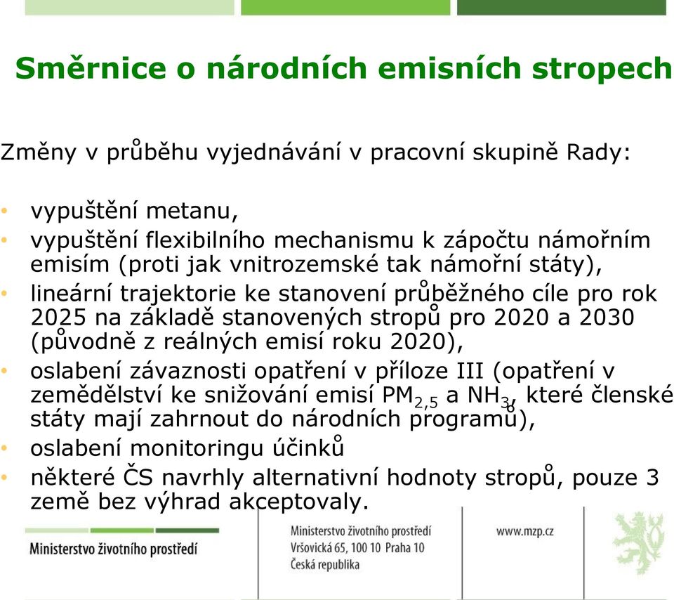 2020 a 2030 (původně z reálných emisí roku 2020), oslabení závaznosti opatření v příloze III (opatření v zemědělství ke snižování emisí PM 2,5 a NH 3, které