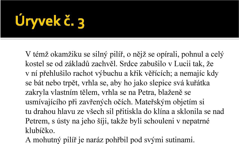 slepice svá kuřátka zakryla vlastním tělem, vrhla se na Petra, blaženě se usmívajícího při zavřených očích.