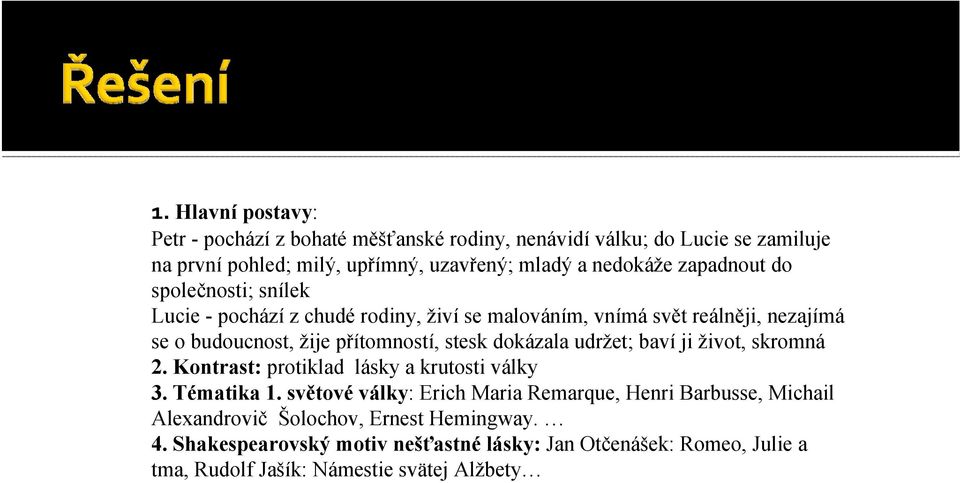 dokázala udržet; baví ji život, skromná 2. Kontrast: protiklad lásky a krutosti války 3. Tématika 1.