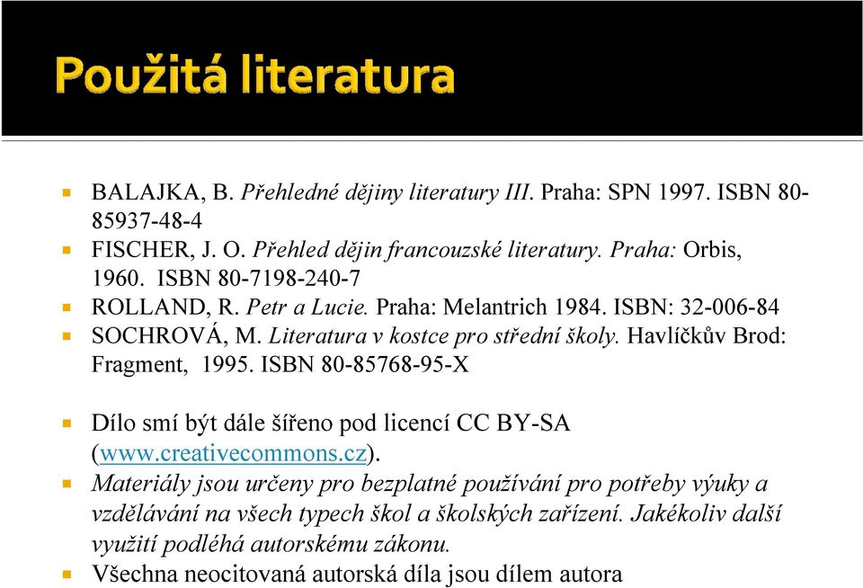 Havlíčkův Brod: Fragment, 1995. ISBN 80-85768-95-X Dílo smí být dále šířeno pod licencí CC BY-SA (www.creativecommons.cz).