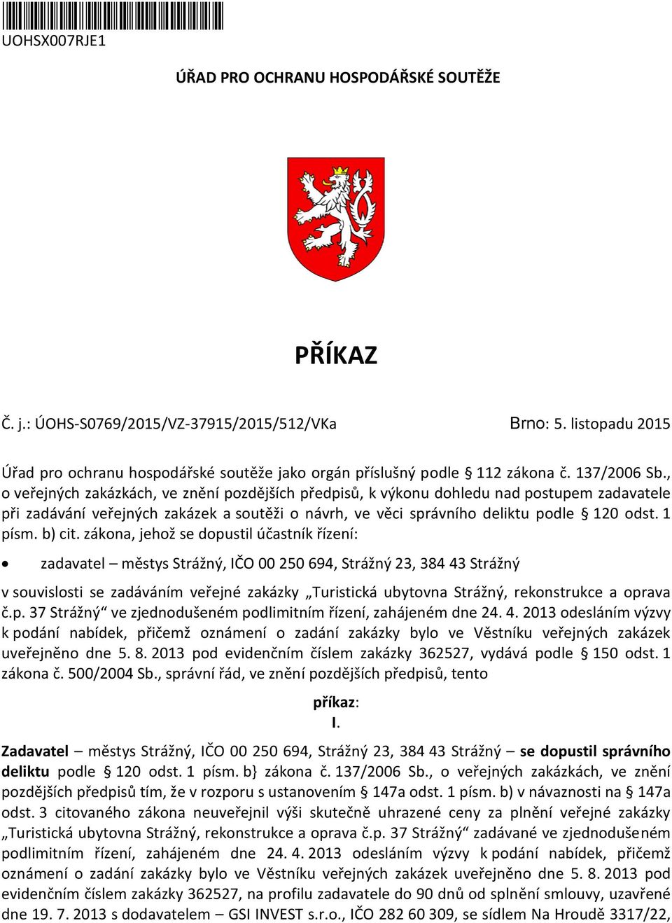 , o veřejných zakázkách, ve znění pozdějších předpisů, k výkonu dohledu nad postupem zadavatele při zadávání veřejných zakázek a soutěži o návrh, ve věci správního deliktu podle 120 odst. 1 písm.