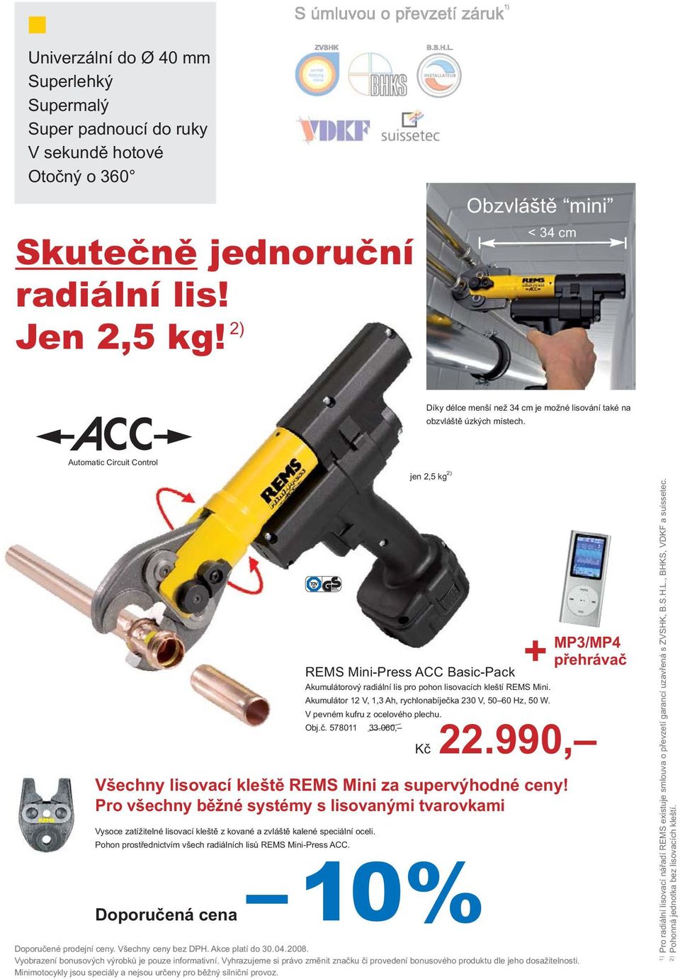 Automatic Circuit Control jen 2,5 kg 2) REMS Mini-Press ACC Basic-Pack Akumulátorový radiální lis pro pohon lisovacích kleští REMS Mini. Akumulátor 12 V, 1,3 Ah, rychlonabíječka 230 V, 50 60 Hz, 50 W.