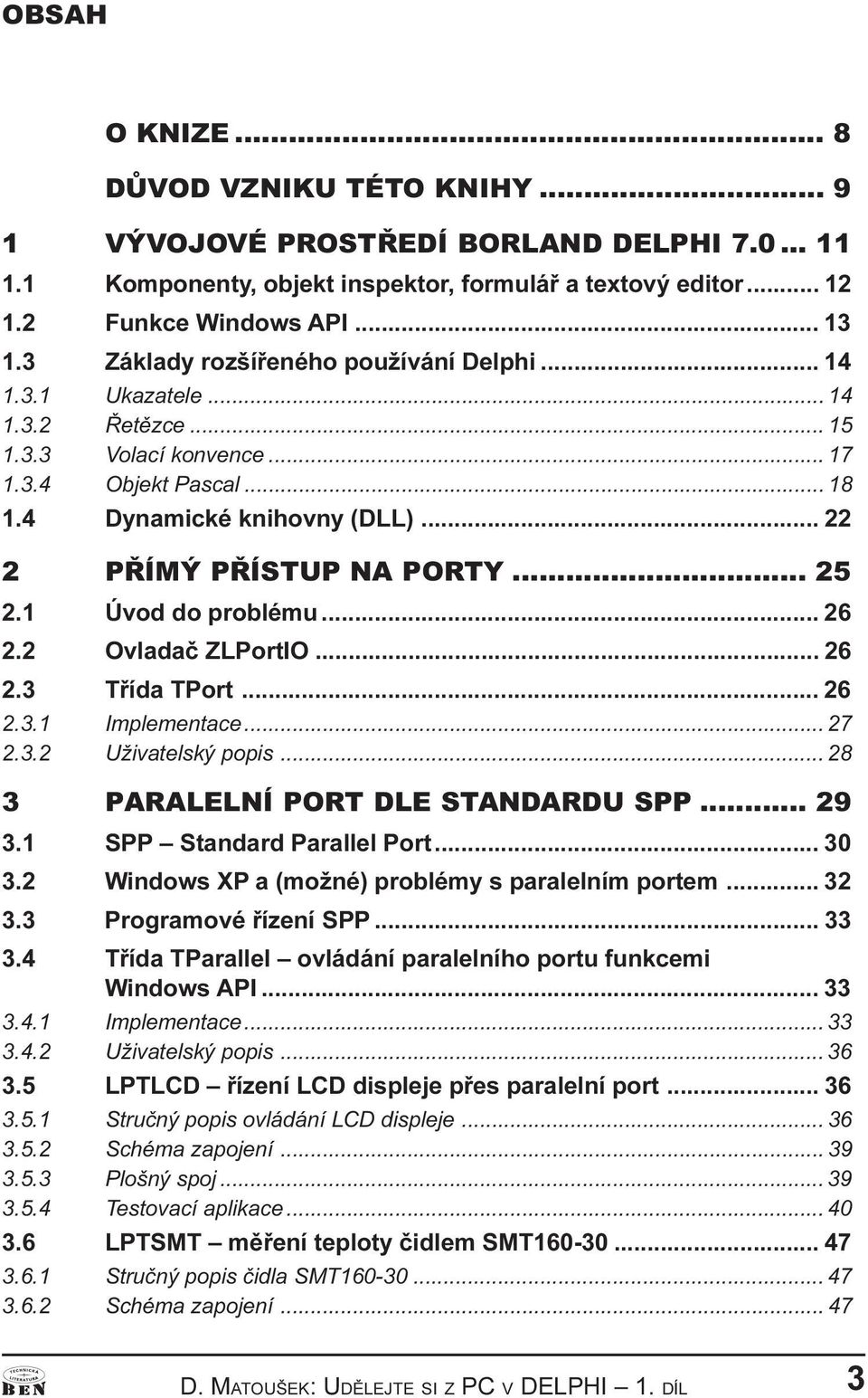 ZLPortIO 26 2 3 Tøída TPort 26 2 3 1 Implemetace 27 2 3 2 Uživatelský popis 28 3 PARALELNÍ PORT DLE STANDARDU SPP 29 3 1 SPP Stadard Parallel Port 30 3 2 Widows XP a (možé) problémy s paralelím