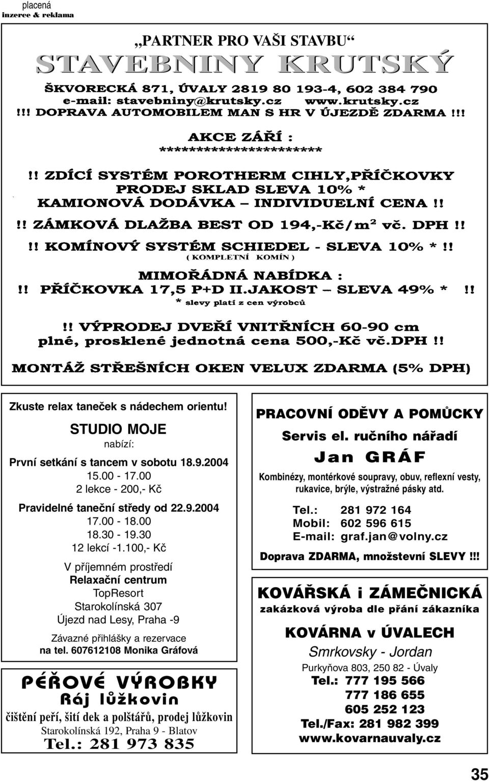 100,- Kč V příjemném prostředí Relaxační centrum TopResort Starokolínská 307 Újezd nad Lesy, Praha -9 Závazné přihlášky a rezervace na tel.