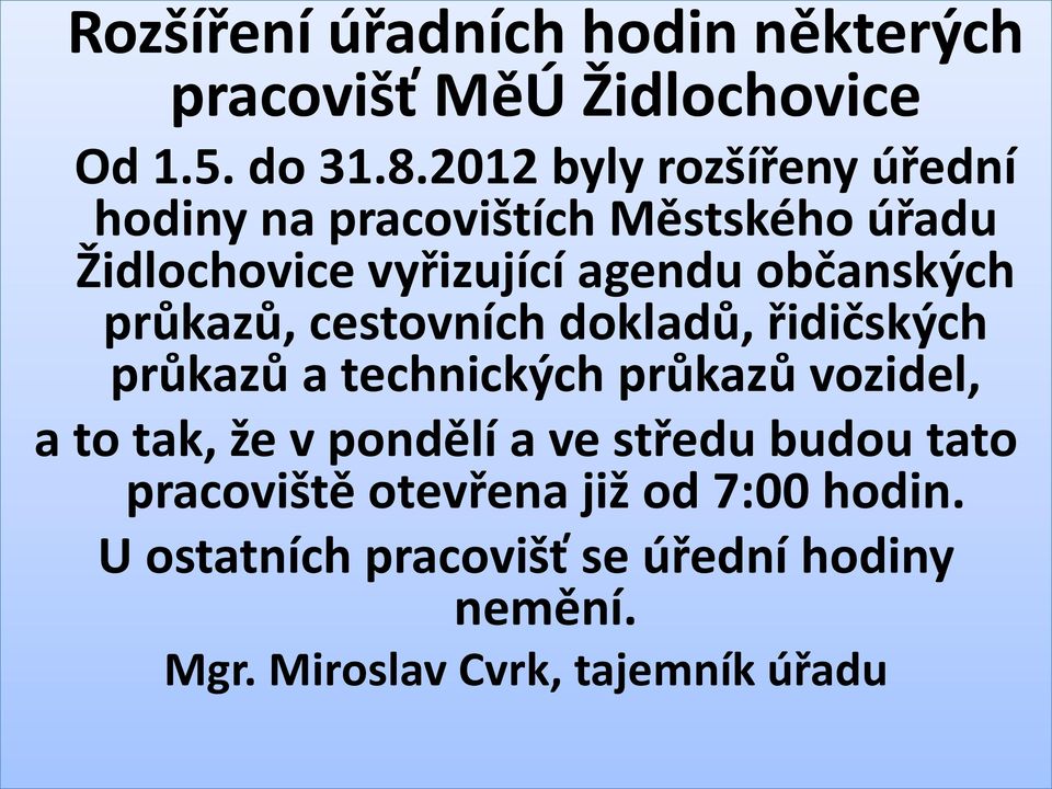 průkazů, cestovních dokladů, řidičských průkazů a technických průkazů vozidel, a to tak, že v pondělí a ve