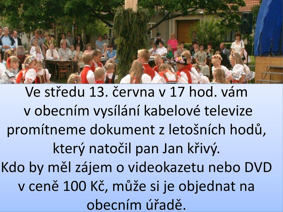 dokument z letošních hodů, který natočil pan Jan křivý.