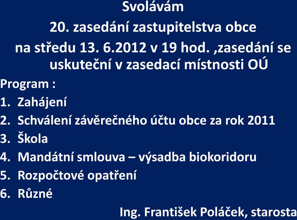 Schválení závěrečného účtu obce za rok 2011 3. Škola 4.