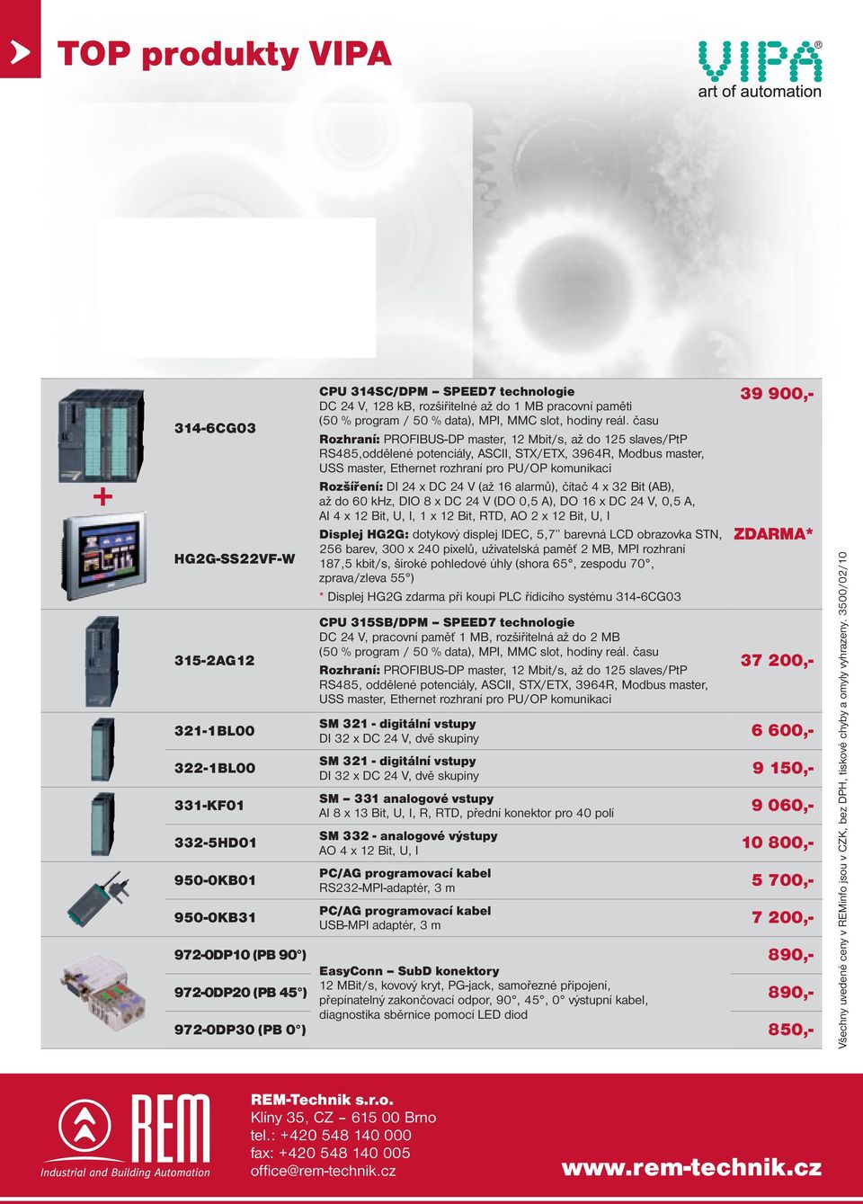 času Rozhraní: PROFIBUS-DP master, 12 Mbit/s, až do 125 slaves/ptp RS485,oddělené potenciály, ASCII, STX/ETX, 3964R, Modbus master, USS master, Ethernet rozhraní pro PU/OP komunikaci Rozšíření: DI 24