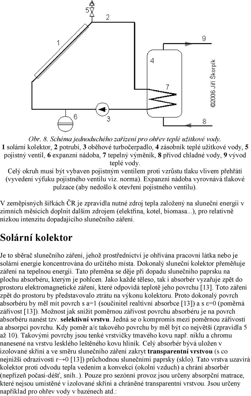 Celý okruh musí být vybaven pojistným ventilem proti vzrůstu tlaku vlivem přehřátí (vyvedení výfuku pojistného ventilu viz. norma).