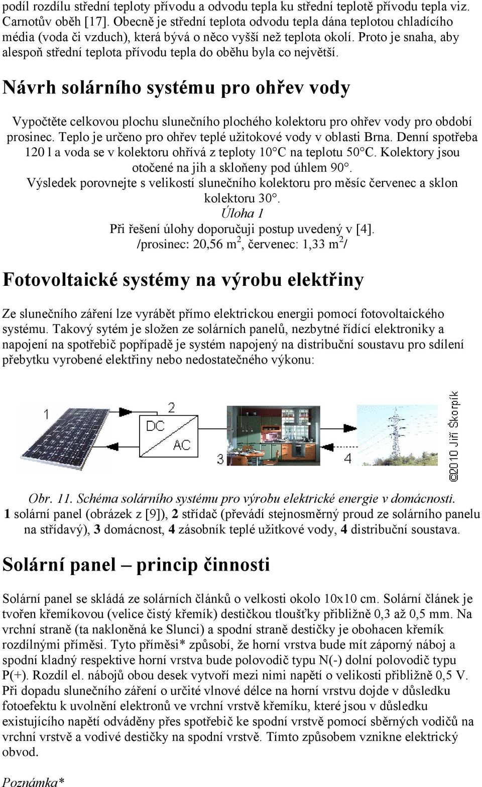 Proto je snaha, aby alespoň střední teplota přívodu tepla do oběhu byla co největší.