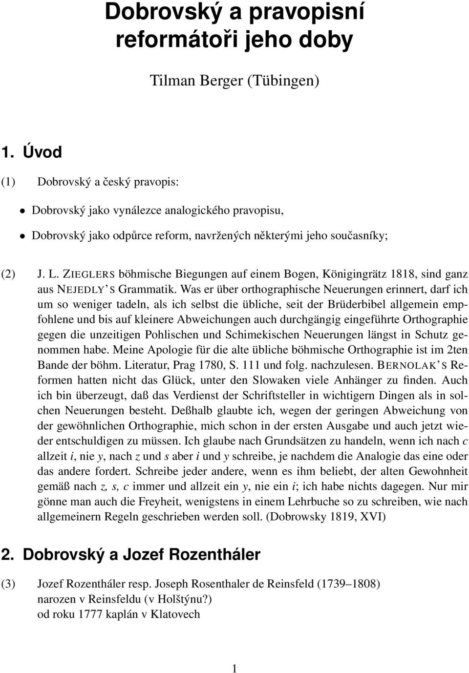 ZIEGLERS böhmische Biegungen auf einem Bogen, Königingrätz 1818, sind ganz aus NEJEDLY S Grammatik.