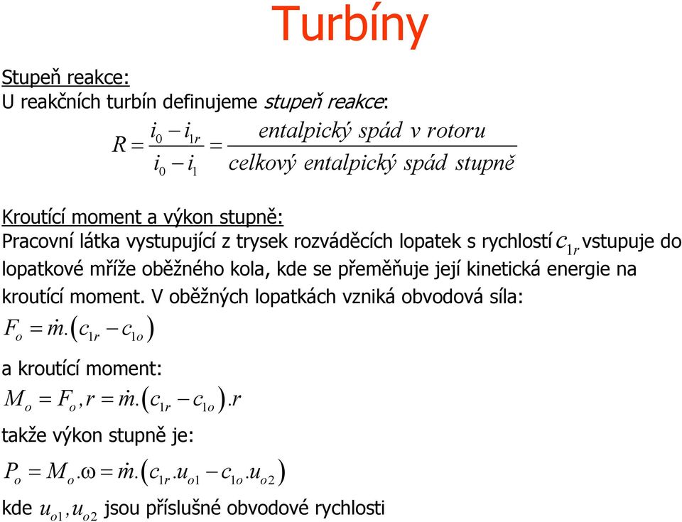 c c o 1r 1o a kroutící moment: vstuuje do loatkové mříže oběžného kola, kde se řeměňuje její kinetická energie na kroutící moment.