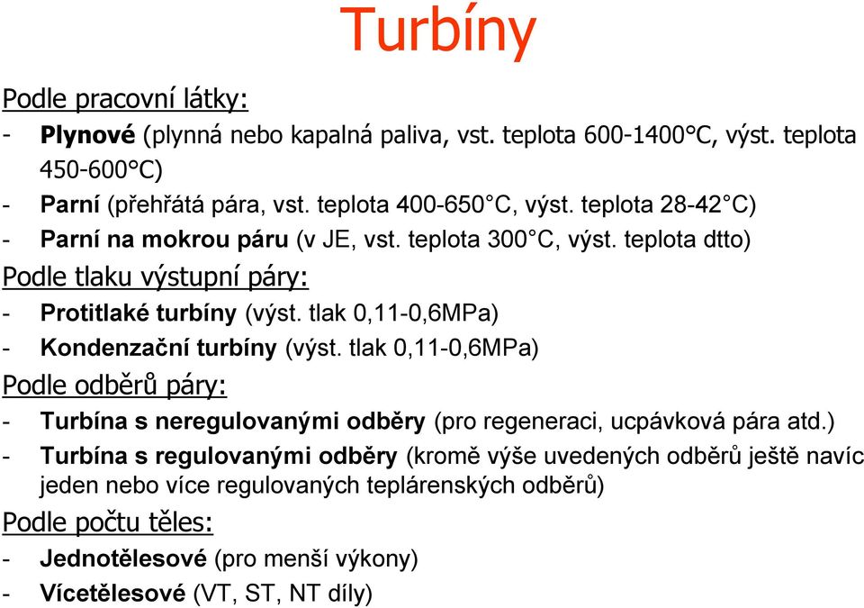 tlak 0,11-0,6MPa) - Kondenzační turbíny (výst. tlak 0,11-0,6MPa) Podle odběrů áry: - Turbína s neregulovanými odběry (ro regeneraci, ucávková ára atd.