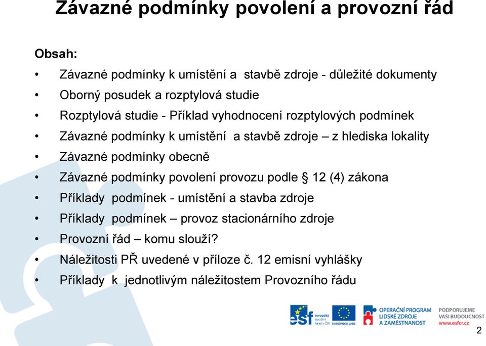 podmínky obecně Závazné podmínky povolení provozu podle 12 (4) zákona Příklady podmínek - umístění a stavba zdroje Příklady podmínek provoz