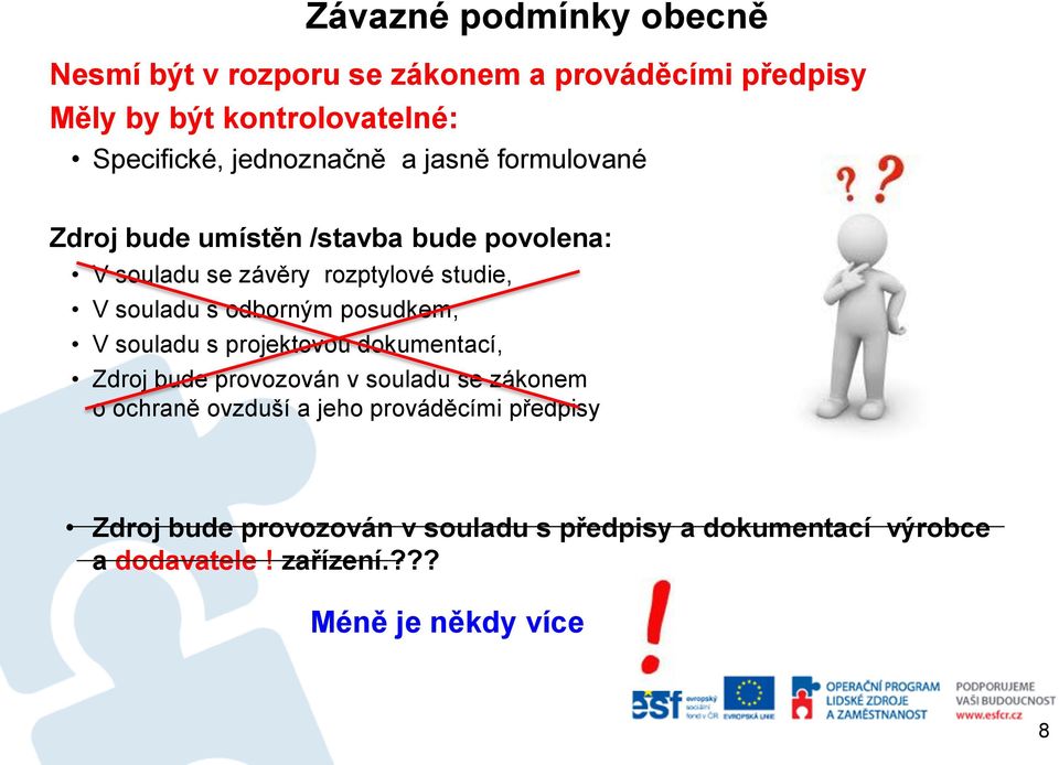 odborným posudkem, V souladu s projektovou dokumentací, Zdroj bude provozován v souladu se zákonem o ochraně ovzduší a jeho