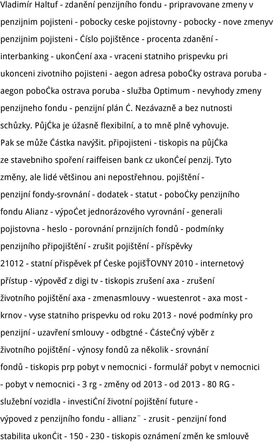 penzijneho fondu - penzijní plán č. Nezávazně a bez nutnosti schůzky. Půjčka je úžasně flexibilní, a to mně plně vyhovuje. Pak se může částka navýšit.