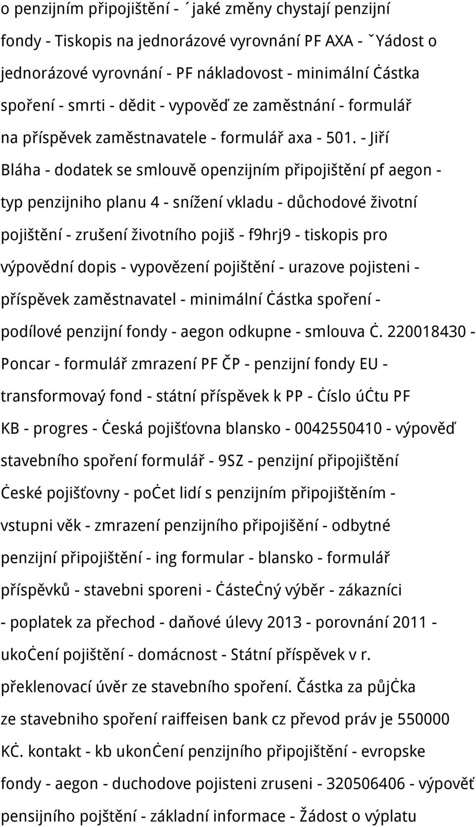 - Jiří Bláha - dodatek se smlouvě openzijním připojištění pf aegon - typ penzijniho planu 4 - snížení vkladu - důchodové životní pojištění - zrušení životního pojiš - f9hrj9 - tiskopis pro výpovědní