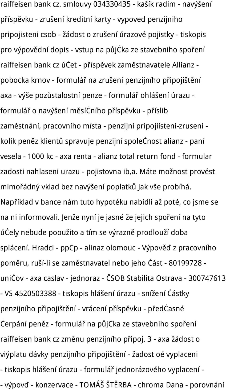 půjčka ze stavebniho spoření raiffeisen bank cz účet - příspěvek zaměstnavatele Allianz - pobocka krnov - formulář na zrušení penzijního připojištění axa - výše pozůstalostní penze - formulář