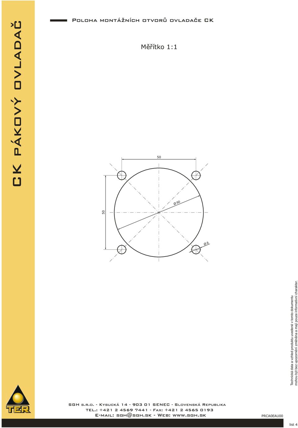 informativní charakter. 50 Ø 6 SGH s.r.o. - Kysucká 14-903 01 SENEC - Slovenská Republika TEL.